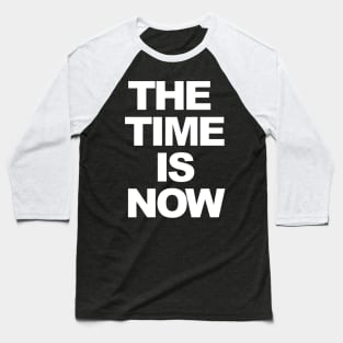 THE TIME IS NOW Baseball T-Shirt